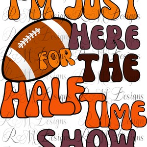 I’m Just Here for the Half Time Show Png File, Super Bowl Sunday Png