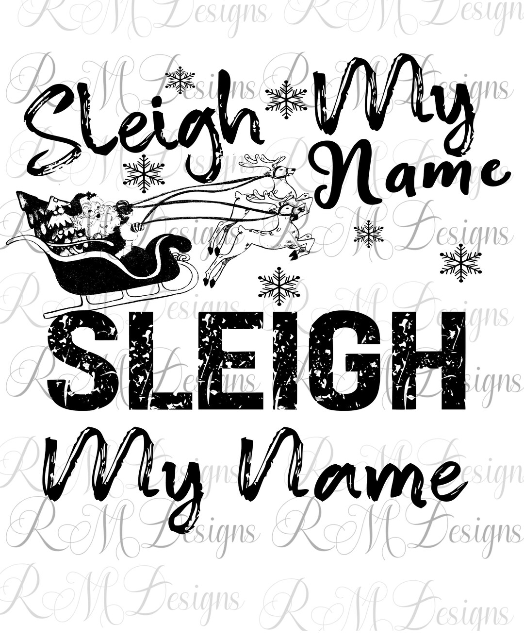 Sleigh My Name Sleigh My Name SVG, Christmas Svg Funny Christmas Svg