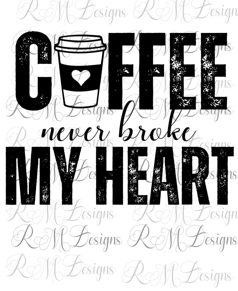 Coffee Never Broke My Heart Png Valentine Shirt Valentine Etsy