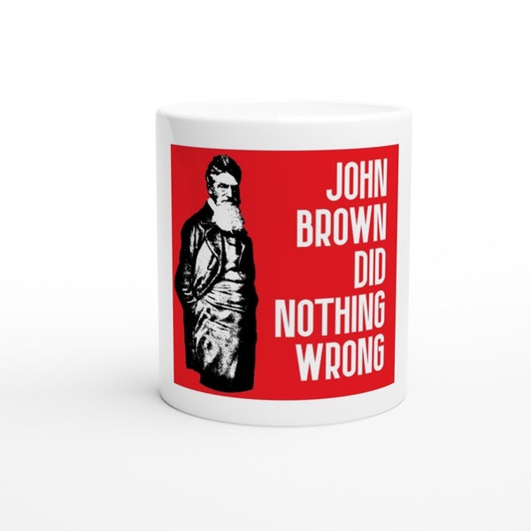 John Brown Did Nothing Wrong White 11oz Ceramic Mug