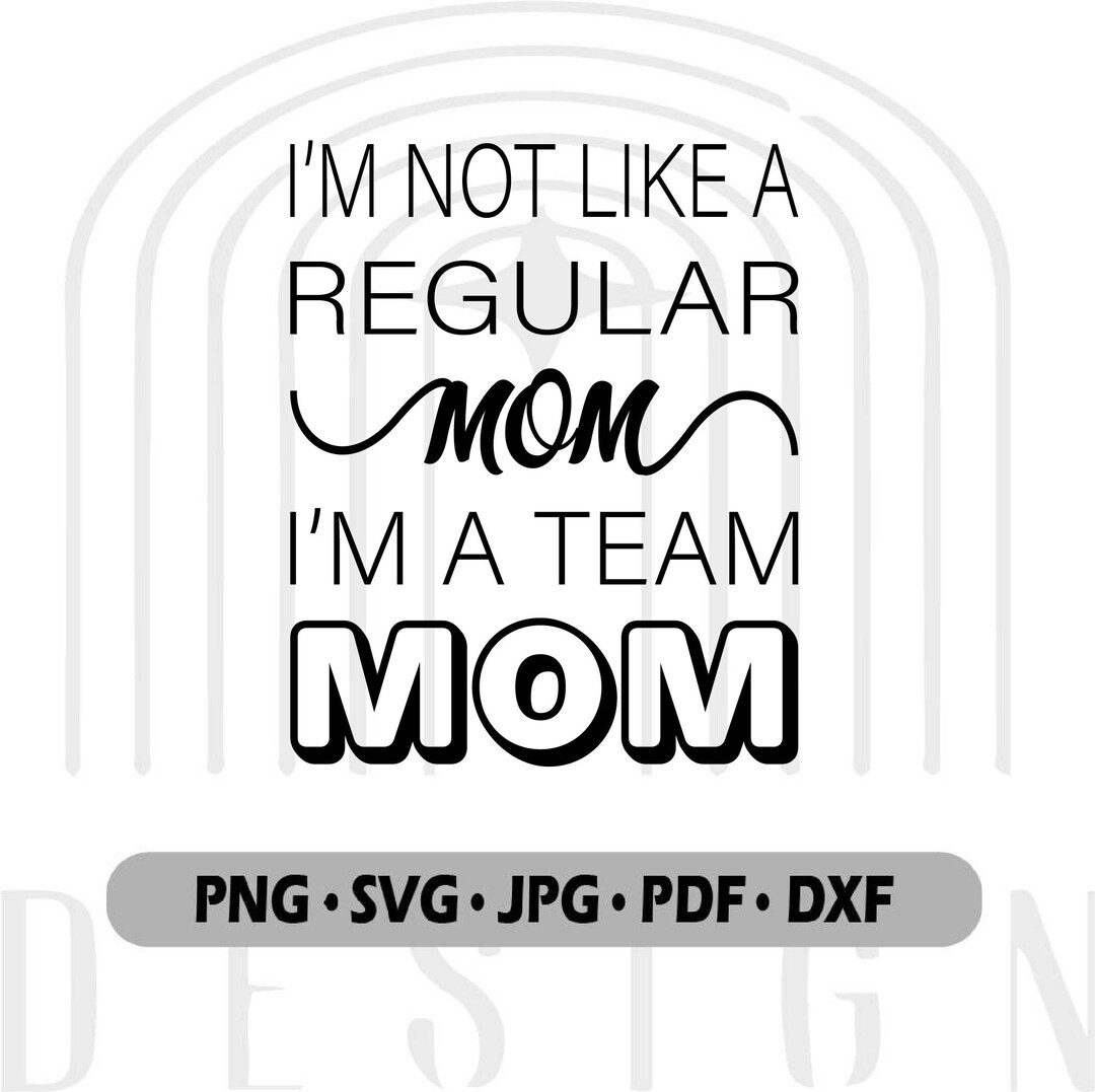 i-m-not-a-regular-mom-i-m-a-team-mom-organizing-mothers-svg-team-mom