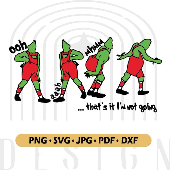 That's It I'm Not Going Svg, Grinch Svg, the Grinch, Grinc Svg Cricut,  Grinc Christmas Svg, Grinc Shirts, Grinc Svgs, Digital Download 
