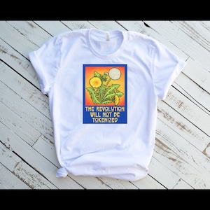 The Revolution will not be Tokenized, Plus Sizes, Nature T-Shirt, Political Nature Shirt