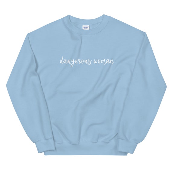 Dangerous Woman Cute Trendy Sweatshirt Aesthetic Sweatshirt