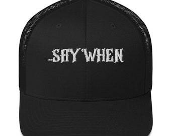 Say When, Trucker Cap,  Val Kilmer, Doc Holliday, Tombstone, Cowboy Graphic, Southwestern, Western, Cowgirl apparel,  Cowboy, Patriot