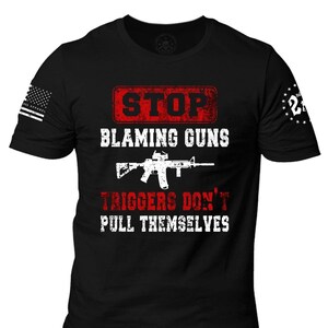 Stop Blaming Guns Trigger's Don't Pull Themselves T-Shirt | Defend the 2nd | 2nd amendment | Gun Rights | Gun Lover | Unisex T-Shirt
