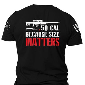 50 Cal Because Size Matters T-shirt | Pro Gun | Sniper Rifle | 2nd amendment | Patriotic shirt | Gun Lover | Unisex T-shirt