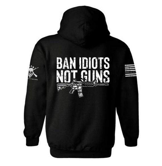 Ban Idiots Not Guns Hoodie | 2nd Amendment, AR Rifle
