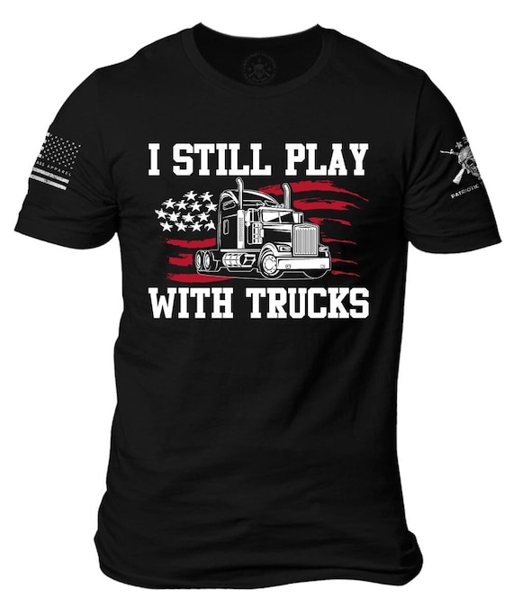 American flag Trucker T-Shirt | I Still Play with Trucks | Gift for Trucker | Gift for Husband | Patriotic Hoodie | USA flag Trucker T-Shirt