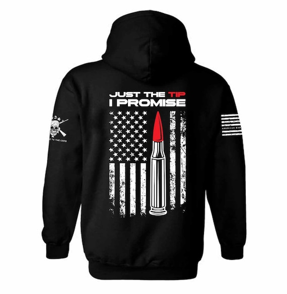 Just The Tip I Promise Hoodie | Patriotic 2nd Amendment Design