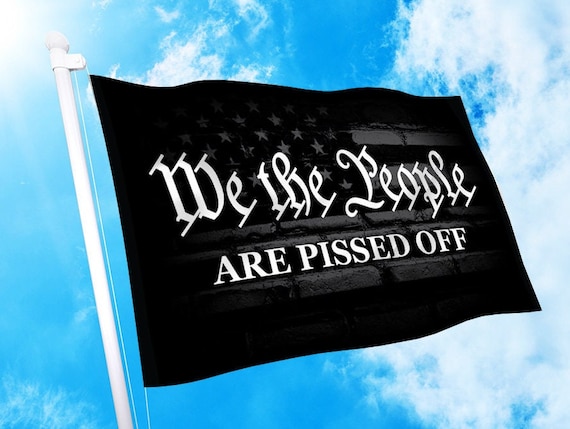 We The People Are Pissed OFF | 3' x 5' USA Patriotic American Flag  Rally Banner- Flag -Yard Sign-Vinyl Banner