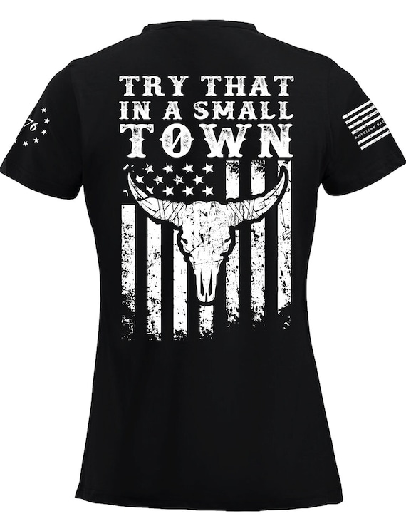 Try That In A Small Town T-Shirt, American Bad Ass Apparel