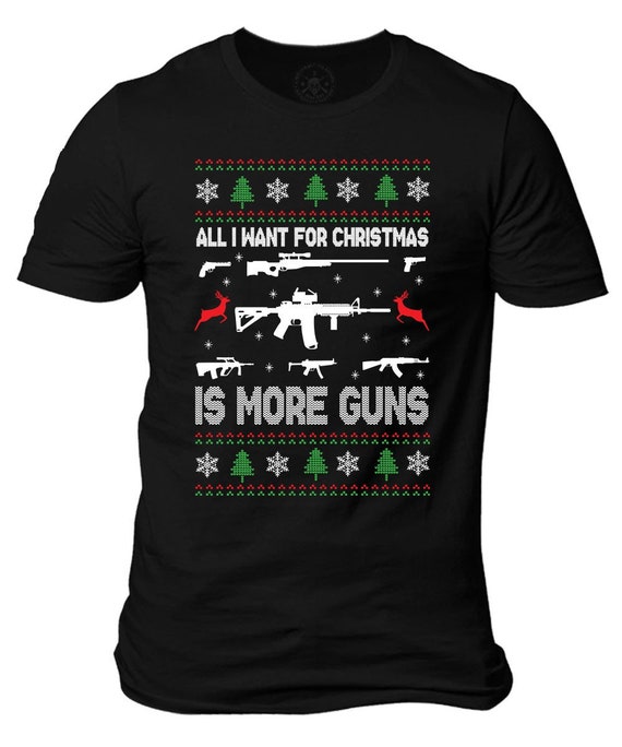 All I Want For Christmas More Guns T-Shirt | Ugly Xmas Sweater Style