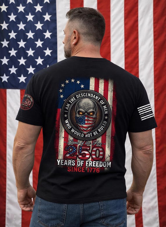 250 Years of Freedom Shirt, Descendant of Men Who Would Not Be Ruled Tee, Patriotic Skull Shirt, America 250 Hoodie, Since 1776 Tee