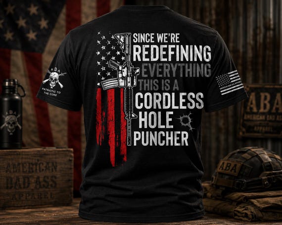 Cordless Hole Puncher Patriotic T-Shirt, 2nd Amendment Shirt, Rifle American Flag Tee, Pro Gun Rights Shirt, American Bad Ass Apparel
