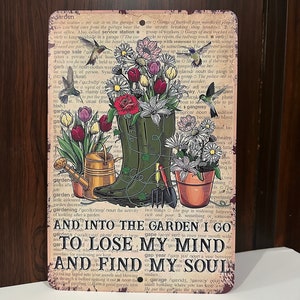 Garden Aluminum Signs - And Into The Garden I Go to Lose My Mind Find Soul #170