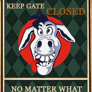 Metal Aluminum Sign -  Warning Keep Garden Farm Gate Closed No Matter What The Donkey Say