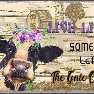 Metal Aluminum Sign, Live Like Someone Left The Gate Open #299