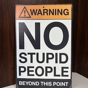 Funny Aluminum Sign Warning No Stupid People