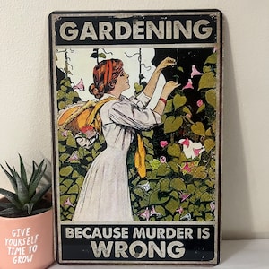 Gardening Tin Sign - Gardening Because Murder is Wrong #77