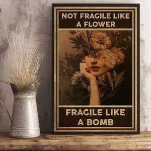Metal Tin Sign - Not Fragile Like A Flower Fragile Like A Bomb #176