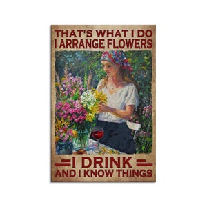 Gardening Aluminum Sign - That&#39;s What I Do I Arrange Flowers I Drink And I Know Things