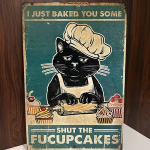 Metal Aluminum Sign Funny I Just Baked You Some Shut The Fucupcakes #128