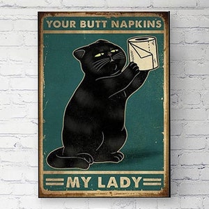 Aluminum Sign Black Cat with Toilet Paper Your Butt Napkins My Lord