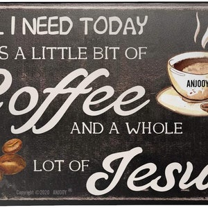 Aluminum Sign - All I Need Today is Coffee