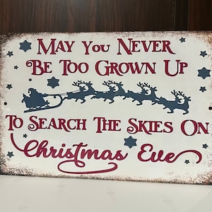 May You Never Be Too Grown Up to Search The Skies On Christmas Eve Aluminum Sign #435