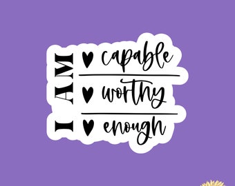 May include: White sticker with black text that reads "I AM ♥ capable ♥ worthy ♥ enough".