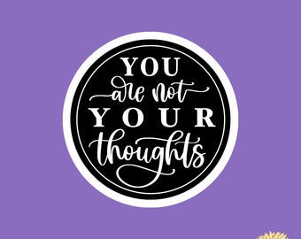 You Are Not Your Thoughts Anxiety Motivational Sticker // Mental Health Collection Sticker