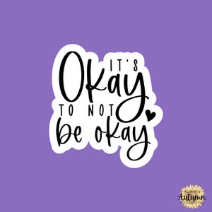 It&#39;s Okay to Not be Okay Motivational Sticker // Mental Health Collection Sticker