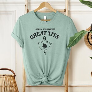Przepraszam za posiadanie świetnych cycków T-shirt | Wiele opcji kolorystycznych Heather