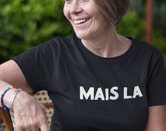 Mais La - Cajun Unisex T-shirt | Cajun Saying | Cajun Words | Cajun Slang | Cajun French | South Louisiana Inspired