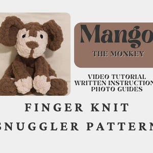 May include: A finger-knitted monkey snuggler in brown and cream. The toy has large ears, a cream face, and a brown body. The image includes text that reads "Mango The Monkey" and "Finger Knit Snuggler Pattern."