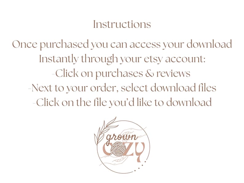 May include: A cream-colored graphic with instructions on how to download a file after purchase. Text includes "Instructions", "Once purchased you can access your download", and steps to download. A logo with the words "grown cozy" and a ball of yarn is at the bottom.