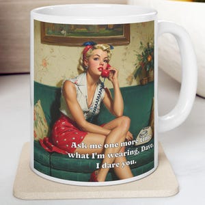Sassy Retro Mug – &quot;Ask Me One More Time What I&#39;m Wearing, Dave&quot; Funny Pin-Up Girl Coffee Cup, Feminist Gift, Vintage Humor Mug