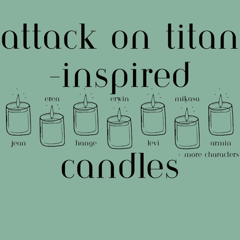May include: A teal graphic featuring line art candles, each labeled with a character's name from "Attack on Titan." The text reads "attack on titan -inspired candles" with names like Jean, Hange, Levi, and Armin.