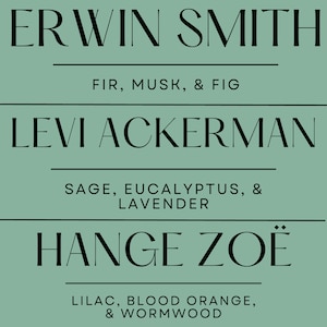 May include: A light green background with black text. The text includes the names Erwin Smith, Levi Ackerman, and Hange Zo&euml;. Below each name are scent descriptions: Fir, Musk, & Fig; Sage, Eucalyptus, & Lavender; and Lilac, Blood Orange, & Wormwood.