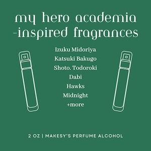 May include: A dark green graphic featuring the text "my hero academia -inspired fragrances." The text lists character names such as Izuku Midoriya and Katsuki Bakugo. Two perfume bottle illustrations flank the text. The bottom text reads "2 OZ | MAKESY'S PERFUME ALCOHOL."