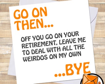 Funny LEFT WITH WEIRDOS Retirement Card / Work Colleague / Him Her / Goodbye / Good Luck Congratulations / Rude Comedy / Adult Humour Cards