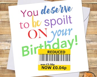 Funny REDUCED STICKER Birthday Card / for Him Her / Friend / Colleague / Cheap / Offensive / Insulting / Rude Comedy Adult Humour Cards