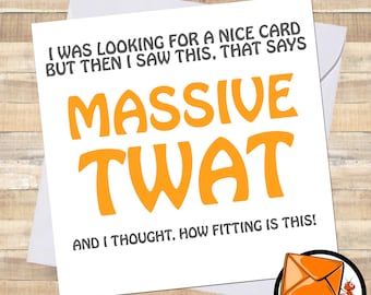 May include: A white card with the text "I was looking for a nice card but then I saw this, that says MASSIVE TWAT and I thought, how fitting is this!" in black and orange text. The card has a small orange envelope with an ant on it in the bottom right corner.
