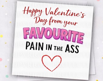 PAIN IN THE.... Valentines Day Card Husband Boyfriend Girlfriend Partner Funny Cheeky Rude Humour Valentine's