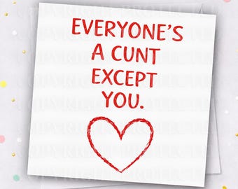 EVERYONE'S A C**T Valentines Day Card Wife Husband Boyfriend Girlfriend Funny Cheeky Rude Humour Valentine's