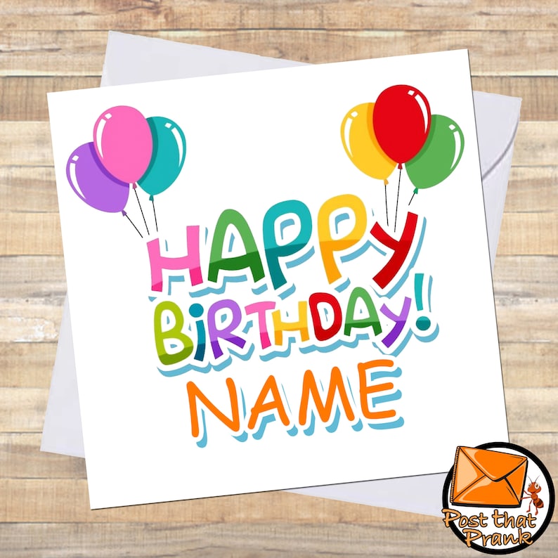 May include: A colourful birthday card with the text "HAPPY BIRTHDAY! NAME". The words are in bubble letters with a variety of colours. Balloons in purple, pink, teal, yellow, red, and green are floating above the text. The card is in a white envelope.