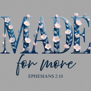 Made For More Ephesians 2:10 Foral PNG, Christian Bible Verse Png, Jesus Quote Png, Religious Mom Png, Christian Song Lyrics, Gift.