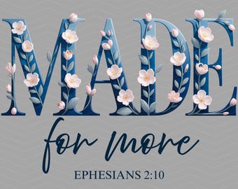 Made For More Ephesians 2:10 Foral PNG, Christian Bible Verse Png, Jesus Quote Png, Religious Mom Png, Christian Song Lyrics, Gift.