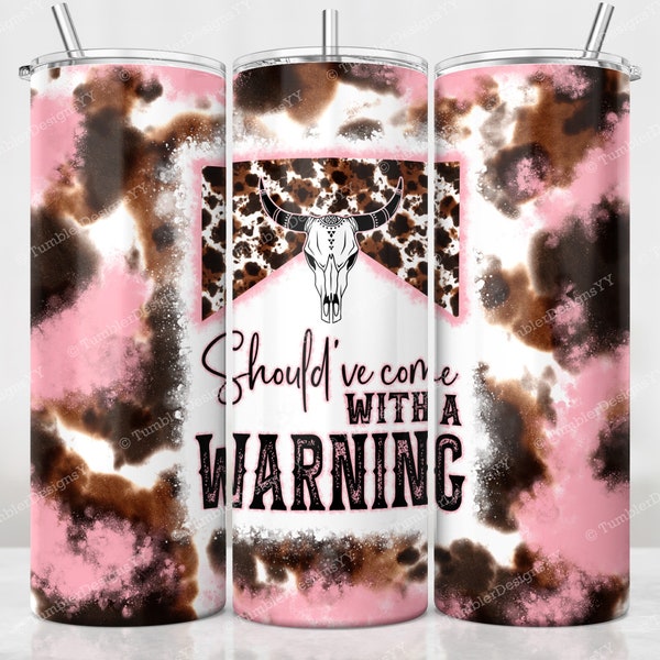 Should've Come With A Warning Pink Tumbler Sublimation Designs PNG, Western Tumbler Wrap PNG, Cowhide Bull Skull PNG, 20 oz Skinny Tumbler